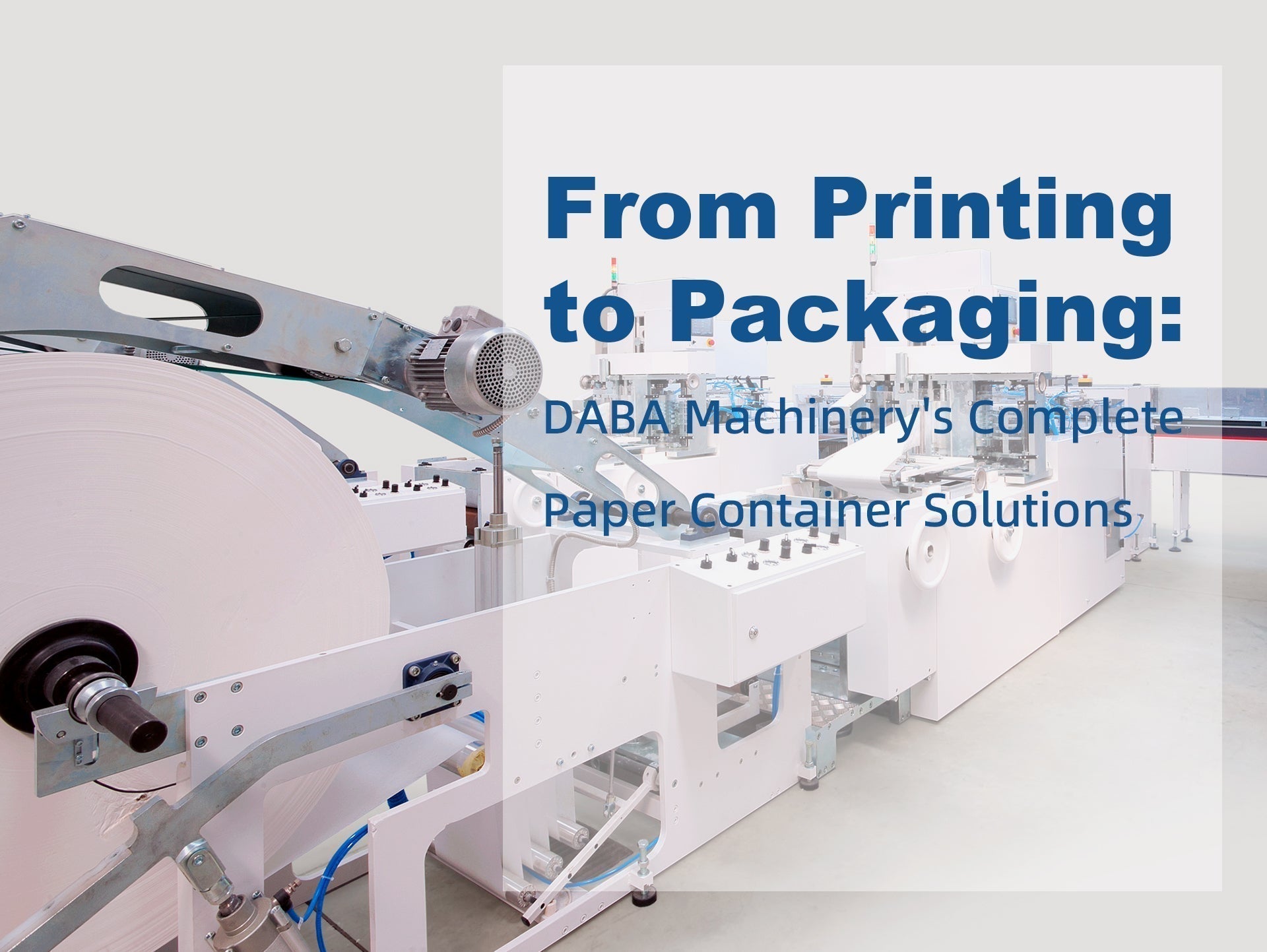 From Printing to Packaging: DABA Machinery’s Complete Paper Container Solutions