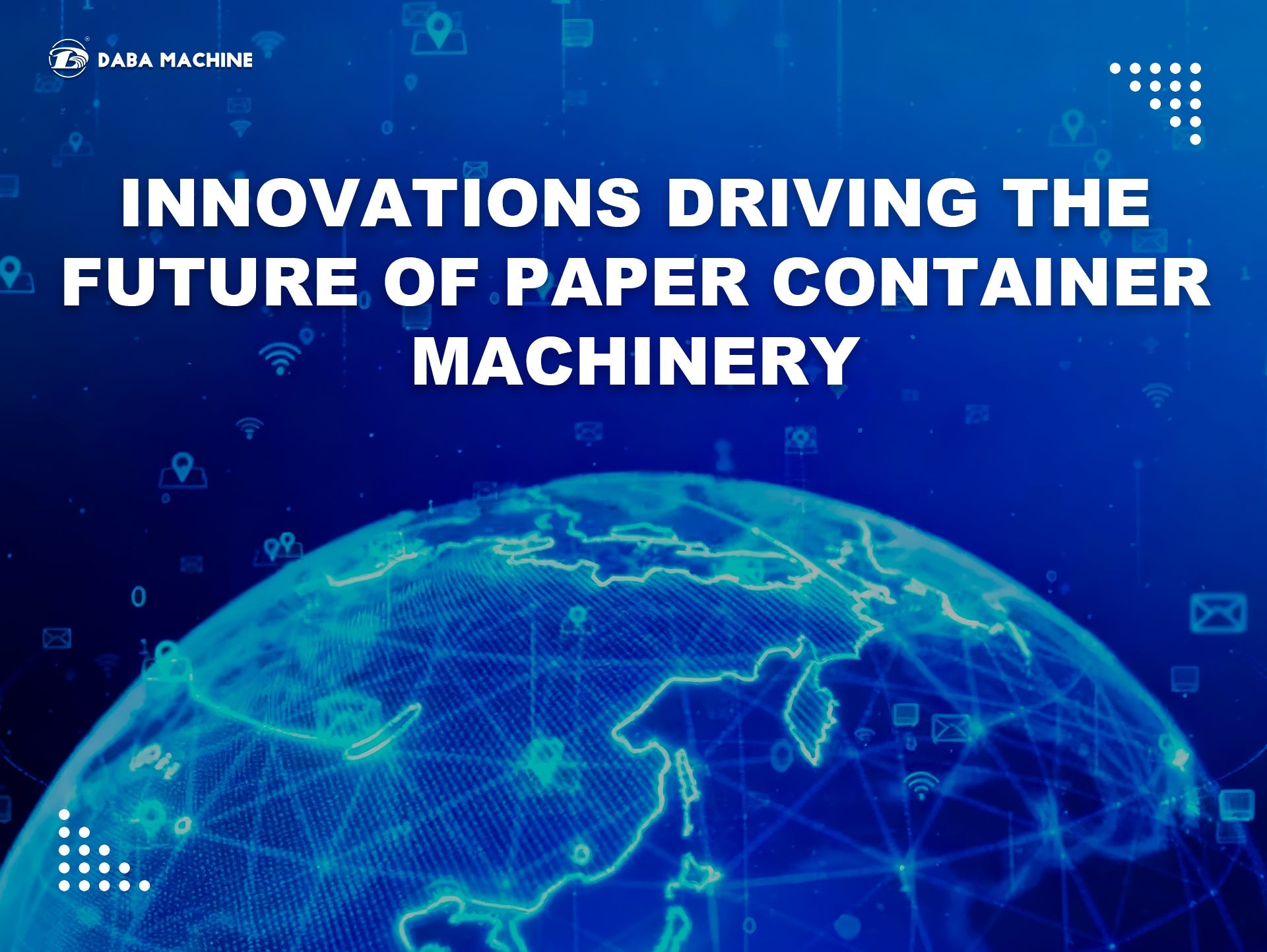 Innovations Driving the Future of Paper Container Machinery